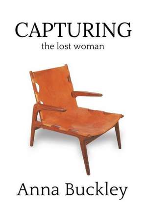 Capturing the Lost Woman de Anna Buckley