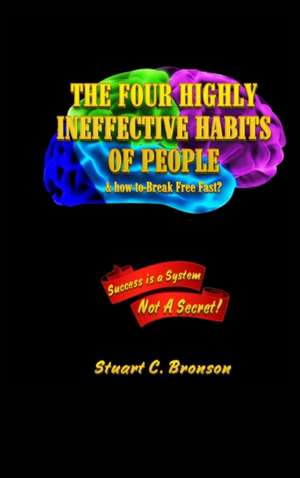 The Four Highly Ineffective Habits of People de Bronson Charles Stuart