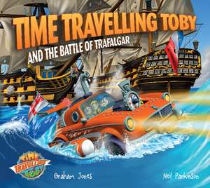 Time Travelling Toby And The Battle Of Trafalgar de Graham Jones