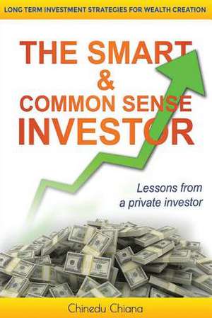 The Smart & Common Sense Investor de Chinedu Chiana