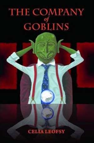 The Company of Goblins de Celia Leofsy