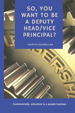 So, you want to be a Deputy Head/Vice Principal? de Martin Donnellan