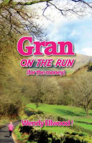 Gran on the Run de Wendy Ellwood