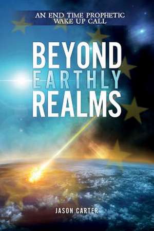 Beyond Earthly Realms de Carter Jason