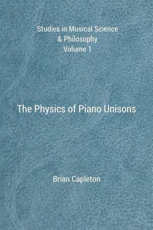 The Physics of Piano Unisons de Dr Brian Capleton