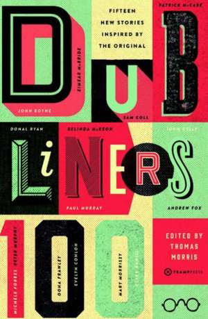 Dubliners 100: 15 New Stories Inspired by the Original de Thomas Morris