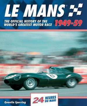 Le Mans 1949-59: The Official History of the World's Greatest Motor Race de Quentin Spurring