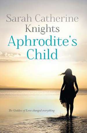 Aphrodite's Child de Sarah Catherine Knights