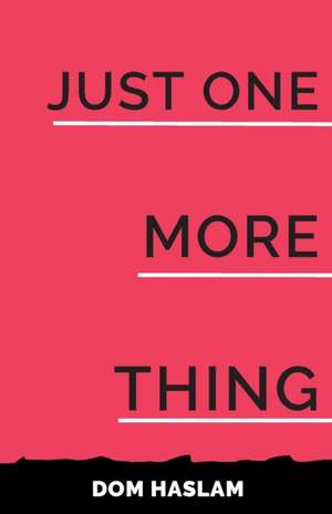 Just One More Thing de Dom Haslam