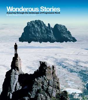 Wonderous Stories: A Journey Through the Landscape of Progressive Rock de Jerry Ewing