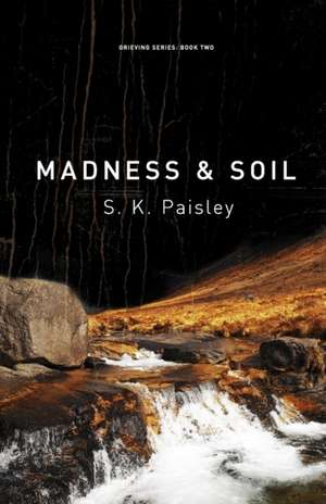 Madness & Soil de S. K. Paisley