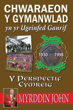 Chwaraeon y Gymanwlad Yn Yr Ugeinfed Ganrif - Y Persbectif Cymreig de Myrddin John