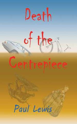 Death of the Centrepiece de Paul Lewis