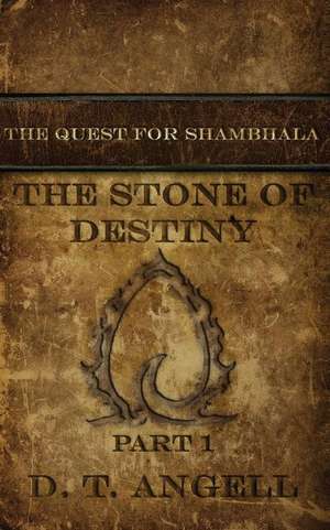 The Stone of Destiny de D. T. Angell