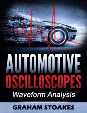 Automotive Oscilloscopes de Graham Stoakes