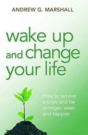 Wake Up and Change Your Life de Andrew G. Marshall