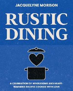 Rustic Dining de Jacquelyne Morison