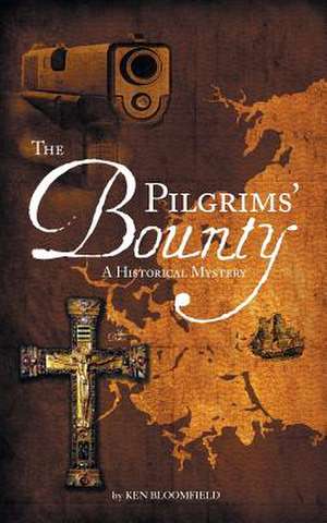 The Pilgrims' Bounty A Historical Mystery de Ken Bloomfield