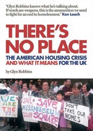 There's No Place: The American Housing Crisis and what it means for the UK de Glyn Robbins