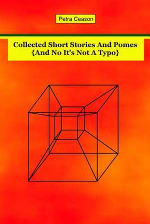 Collected Short Stories and Pomes [And No, It's Not a Typo}