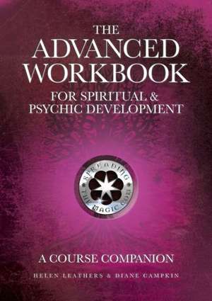 The Advanced Workbook for Spiritual & Psychic Developent - A Course Companion de Helen Leathers