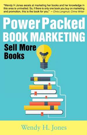 Power Packed Book Marketing: Sell More Books de Wendy H. Jones