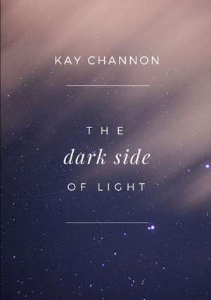 The Dark Side of Light de Kay Channon