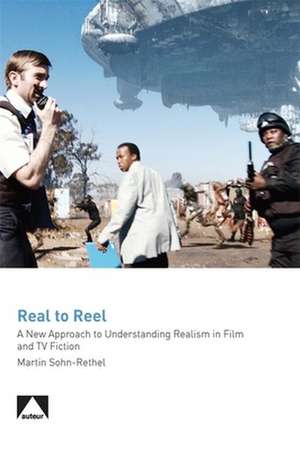 Real to Reel – A New Approach to Understanding Realism in Film and TV Fiction de Marten Sohn–rethel