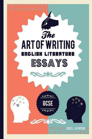 The Art of Writing English Literature Essays de Neil Bowen