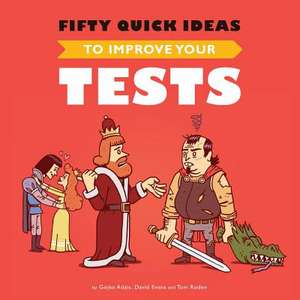 Fifty Quick Ideas to Improve Your Tests de Gojko Adzic