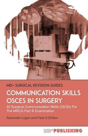 Communication Skills OSCEs In Surgery: 40 Surgical Communication OSCEs For The MRCS Part B Examination de Parjit S. Dhillon