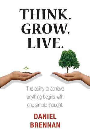 Think. Grow. Live. de Daniel Brennan