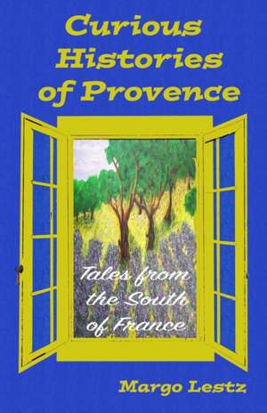 Curious Histories of Provence de Margo Lestz