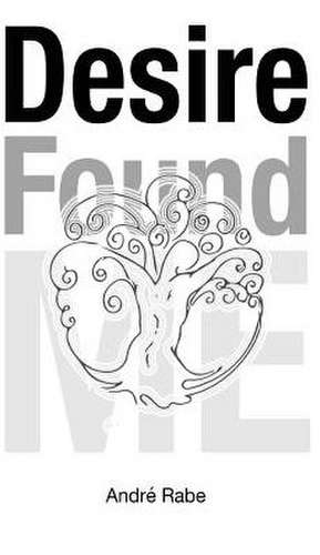 Desire Found Me de Andre Rabe