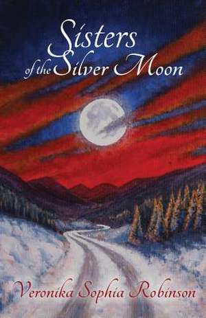 Sisters of the Silver Moon de Veronika Sophia Robinson