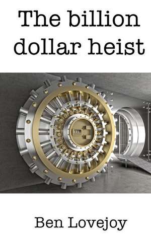 The Billion Dollar Heist