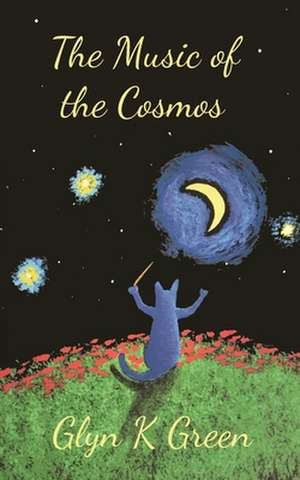 The Music of the Cosmos de Glyn K Green