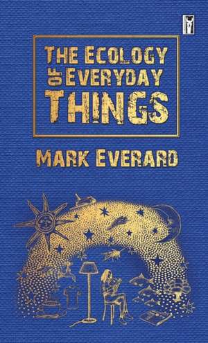 The Ecology of Everyday Things de Mark Everard