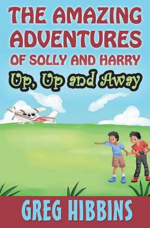 The Amazing Adventures of Solly and Harry. Up, up and Away de Greg Hibbins