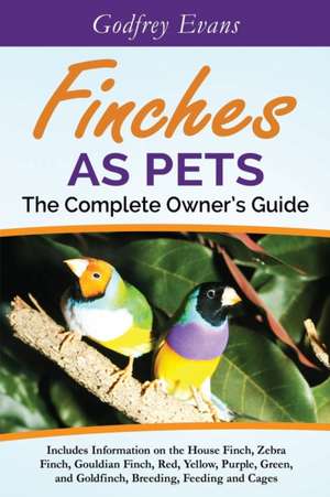 Finches as Pets. the Complete Owner's Guide. Includes Information on the House Finch, Zebra Finch, Gouldian Finch, Red, Yellow, Purple, Green and Gold: Christian Reflections on Britain's Housing Needs de Godfrey Evans