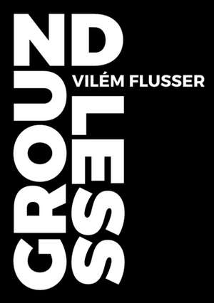 Groundless de Vilém Flusser