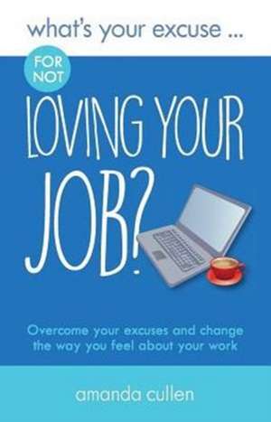 What's Your Excuse for not Loving Your Job? de Amanda Cullen