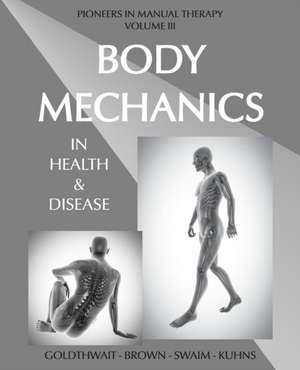 Body Mechanics in Health and Disease de Joel E. Goldthwait