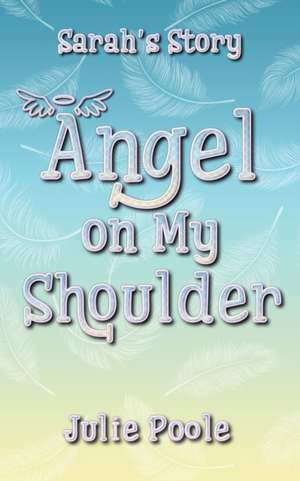 Angel on My Shoulder: Sarah's Story de Julie Poole