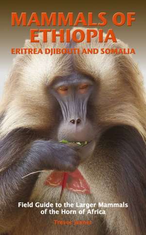 MAMMALS OF ETHIOPIA, ERITREA, DJIBOUTI AND SOMALIA de Trevor Jenner