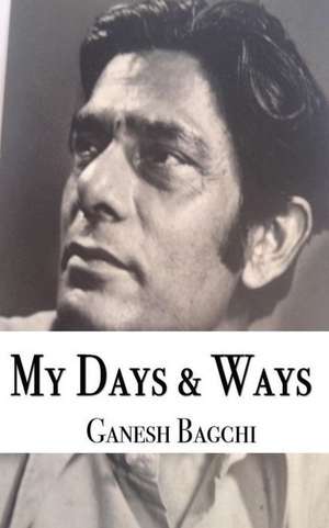 My Days and Ways de Ganesh Bagchi