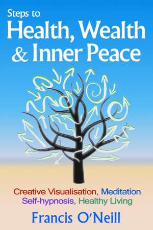 Steps to Health, Wealth & Inner Peace de Francis O'Neill