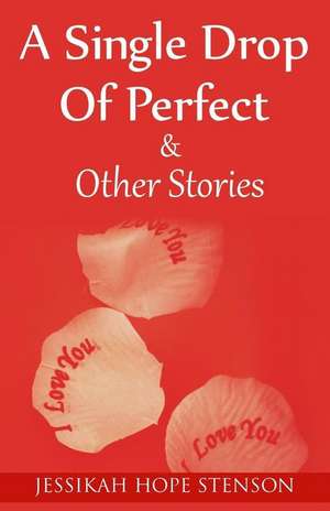 A Single Drop of Perfect & Other Stories de Stenson, Jessikah Hope