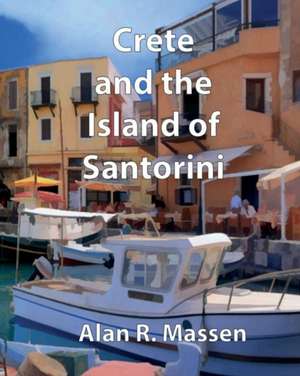 Crete and the Island of Santorini de Alan R. Massen