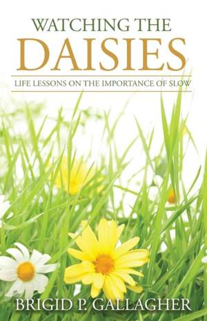 Watching the Daisies de Brigid P. Gallagher